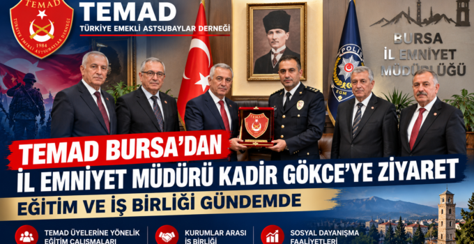 TEMAD Bursa’dan İl Emniyet Müdürü Kadir Gökce’ye Ziyaret